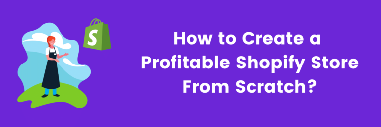 How to Create a Profitable Shopify Store from Scratch?